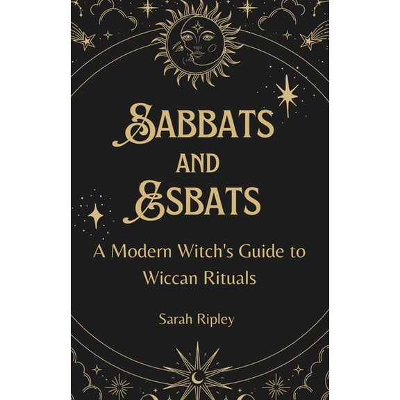 Sabbats and Esbats: A Modern Witch's Guide to Wiccan Rituals for every Season of the Year (Paperback)