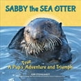 thumbnail image 1 of Sabby the Sea Otter: A Pup's True Adventure and Triumph (Hardcover), 1 of 1