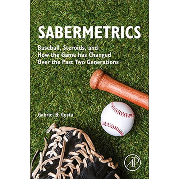 Pre-Owned Sabermetrics: Baseball, Steroids, and How the Game has Changed Over the Past Two Generations, 9780128223451, 0128223456, Paperback, 1 edition