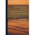 thumbnail image 1 of Sable Island, With a Catalogue of its Vascular Plants (Paperback), 1 of 1