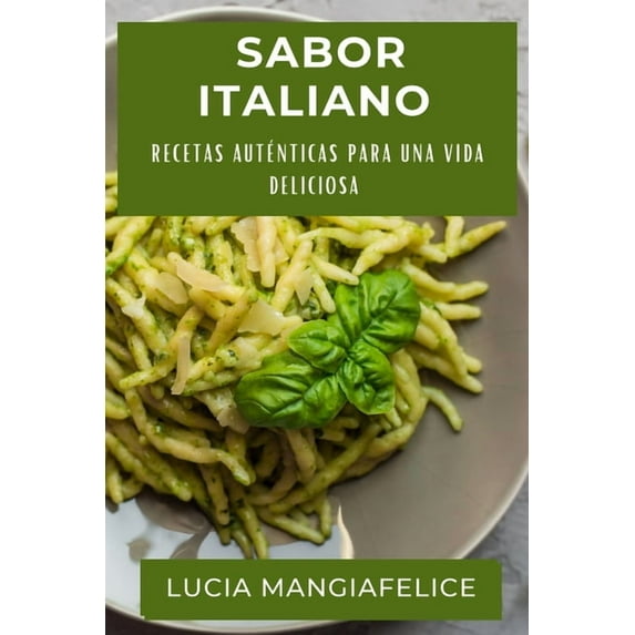 Sabor Italiano: Recetas Auténticas para una Vida Deliciosa, (Paperback)