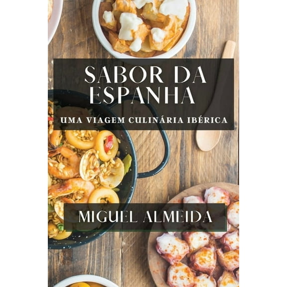 Sabor da Espanha: Uma Viagem Culinria Ibrica, (Paperback)