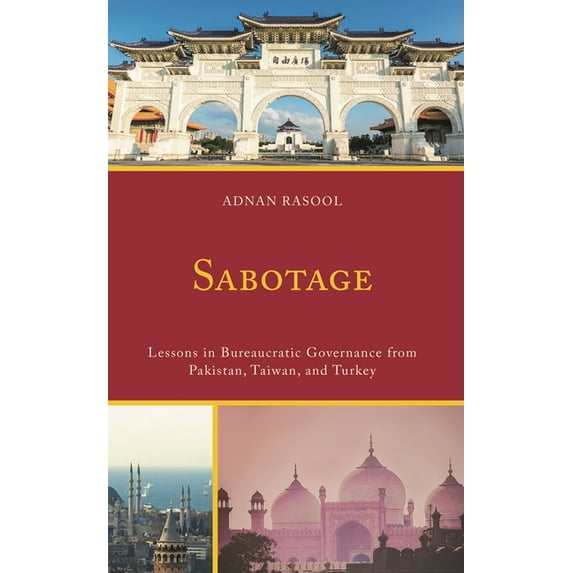 Sabotage: Lessons in Bureaucratic Governance from Pakistan, Taiwan, and Turkey, (Hardcover)