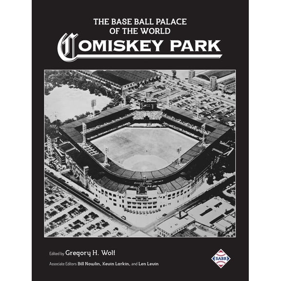 Sabr Cities and Stadiums: The Base Ball Palace of the World : Comiskey Park (Series #71) (Paperback)