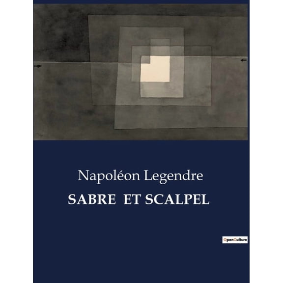 Sabre Et Scalpel: Une exploration des dualits entre la guerre et la mdecine au XIXe sicle, (Paperback)