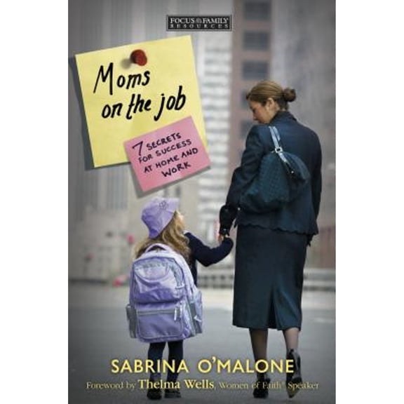 Moms on the Job: 7 Secrets for Success at Home and Work (Paperback) by Sabrina O'Malone, Thelma Wells