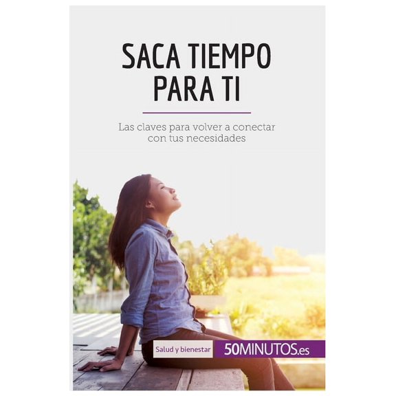 Saca tiempo para ti: Las claves para volver a conectar con tus necesidades, (Paperback)