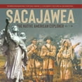 thumbnail image 1 of Sacajawea: The Native American Explorer Women Biographies for Kids Grade 5 Children's Historical Biographies, (Paperback), 1 of 1