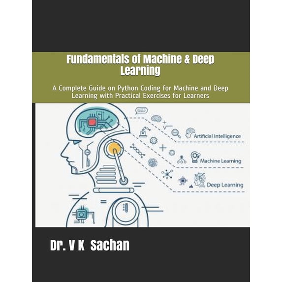 Sachan Fundamentals of Machine & Deep Learning: A Complete Guide on Python Coding for Machine and Deep Learning with Practi, Book 101, (Paperback)