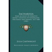 Sacharissa Some Account Of Dorothy Sidney, Countess Of Sunderland, Her Family And Friends, 1617-1684 1901 Paperback