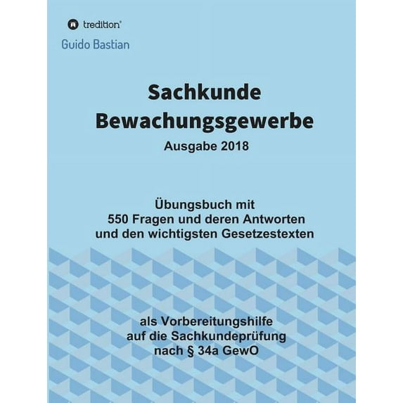Sachkunde Bewachungsgewerbe: Übungsbuch mit 550 Fragen und deren Antworten und den wichtigsten Gesetzestexten, (Paperback)