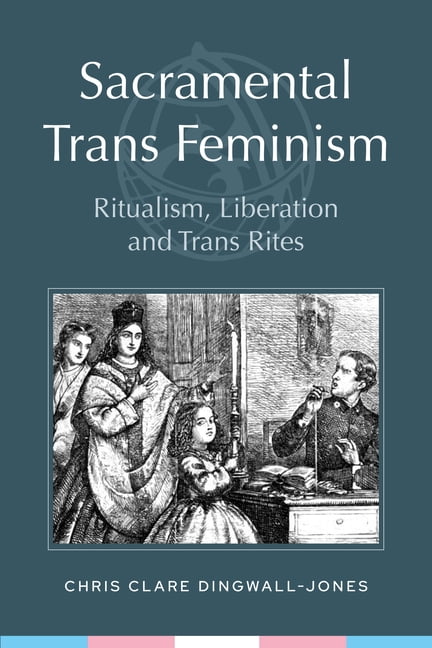 Sacramental Trans Feminism: Ritualism, Liberation and Trans Rites, (Paperback)