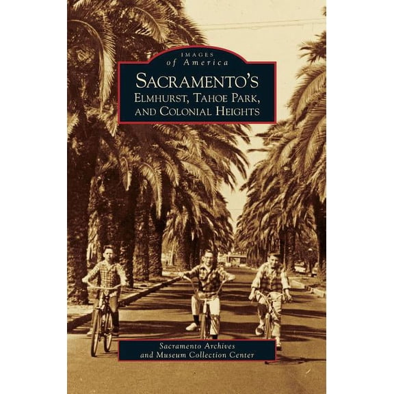 Sacramento's Elmhurst, Tahoe Park and Colonial Heights, (Hardcover)