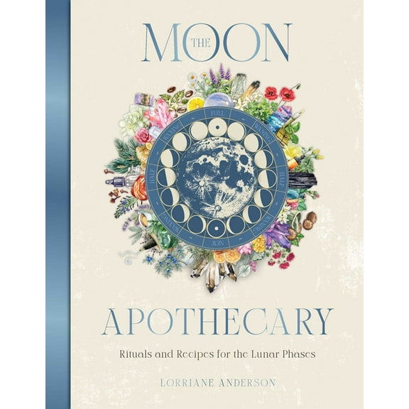 Sacred Apothecary The Moon Apothecary: Rituals and Recipes for the Lunar Phases, (Hardcover)