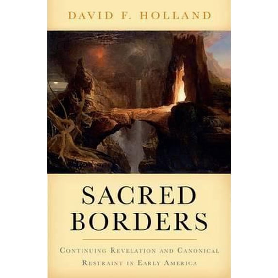 Pre-Owned Sacred Borders: Continuing Revelation and Canonical Restraint in Early America (Hardcover) 019975361X 9780199753611