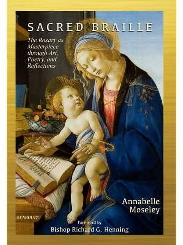 INFINITE BOOKS Sacred Braille : The Rosary as Masterpiece through Art, Poetry, and Reflection
