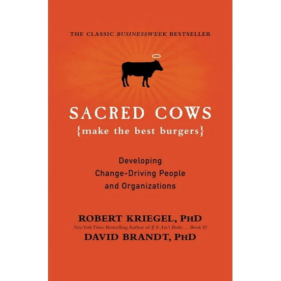 Sacred Cows Make the Best Burgers: Developing Change-Driving People and Organizations, (Paperback)