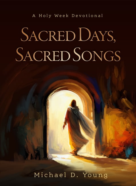 Sacred Days, Sacred Songs : A Holy Week Devotional (Hardcover)