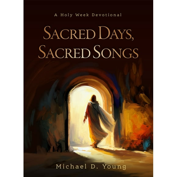 Sacred Days, Sacred Songs : A Holy Week Devotional (Hardcover)