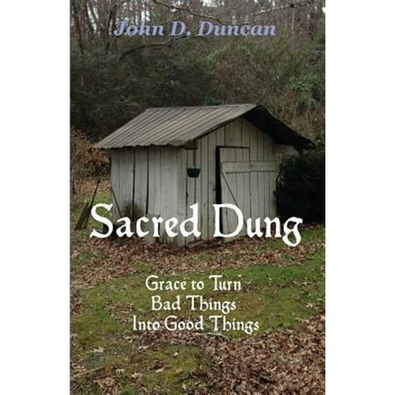 Sacred Dung: Grace to Turn Bad Things Into Good Things