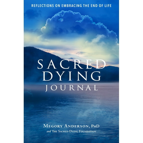 Sacred Dying Journal : Reflections on Embracing the End of Life (Paperback)