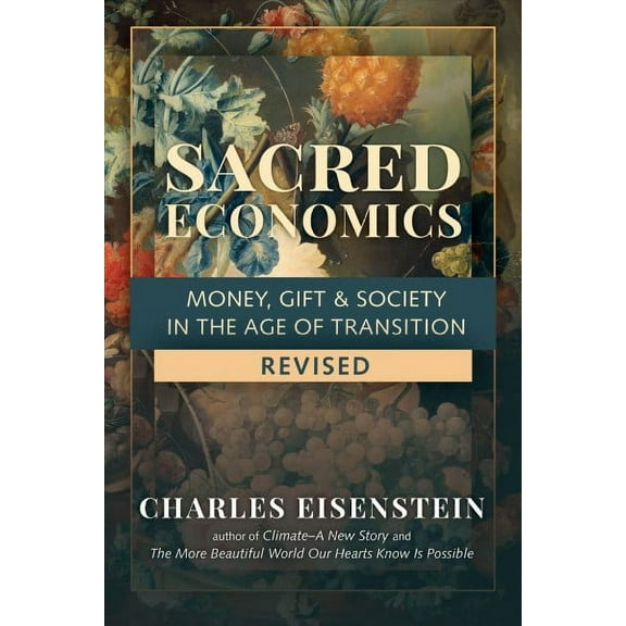 Sacred Economics, Revised : Money, Gift & Society in the Age of Transition (Paperback)