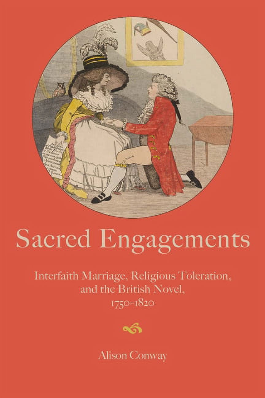 Sacred Engagements : Interfaith Marriage, Religious Toleration, and the British Novel, 1750-1820 (Paperback)