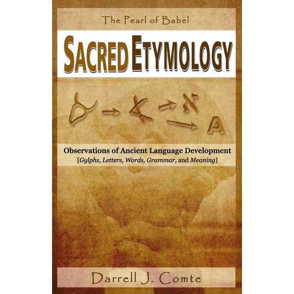 Sacred Etymology: Observations of Ancient Language Development, (Paperback)