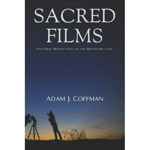 Sacred Films : Pastoral Meditations on the Movies We Love (Paperback)