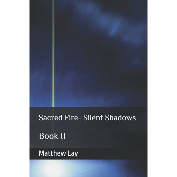 Sacred Fire- Silent Shadows Sacred Fire- Silent Shadows: Book II, (Paperback)