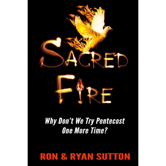 Sacred Fire: Why Don't We Try Pentecost One More Time?, (Paperback)