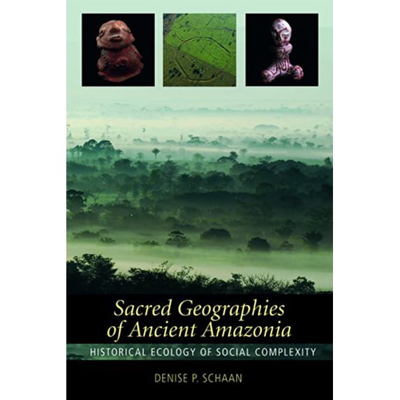 Pre-Owned Sacred Geographies of Ancient Amazonia: Historical Ecology of Social Complexity (New Frontiers in Historical Ecology)