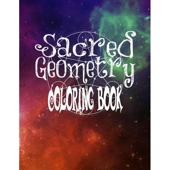 Sacred Geometry Coloring Book: Sacred Geometry Coloring Book: The Famous Sacred Geometry Coloring Book You Now Want! (Paperback)