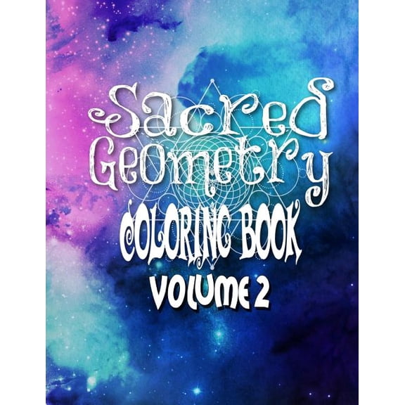 Sacred Geometry Coloring Book: Sacred Geometry Coloring Book Volume 2: The Famous Sacred Geometry Coloring Book You Now Want! (Paperback)
