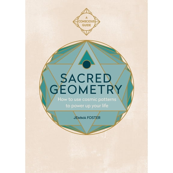 Sacred Geometry (Conscious Guides): How to Use Cosmic Patterns to Power Up Your Life, (Paperback)