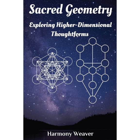 Sacred Geometry: Exploring Higher-Dimensional Thoughtforms, (Paperback)