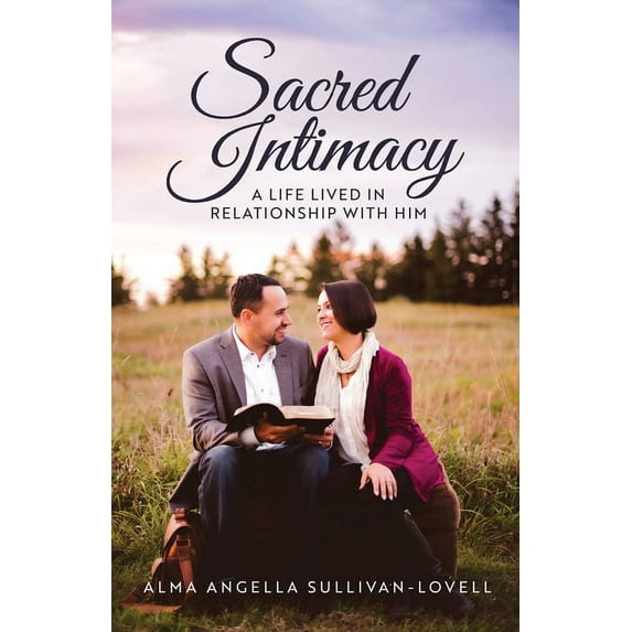 Sacred Intimacy: A Life Lived in Relationship with Him (Paperback)