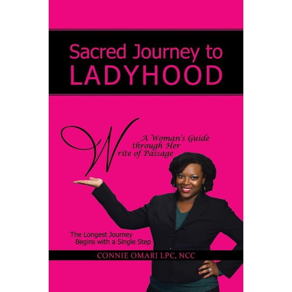 Sacred Journey to Ladyhood A Woman's Guide through Her Write of Passage: The Longest Journey Begins with a Single Step, (Paperback)