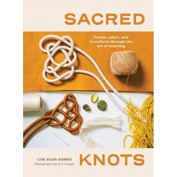 Sacred Knots: Create, Adorn, and Transform Through the Art of Knotting (Paperback)