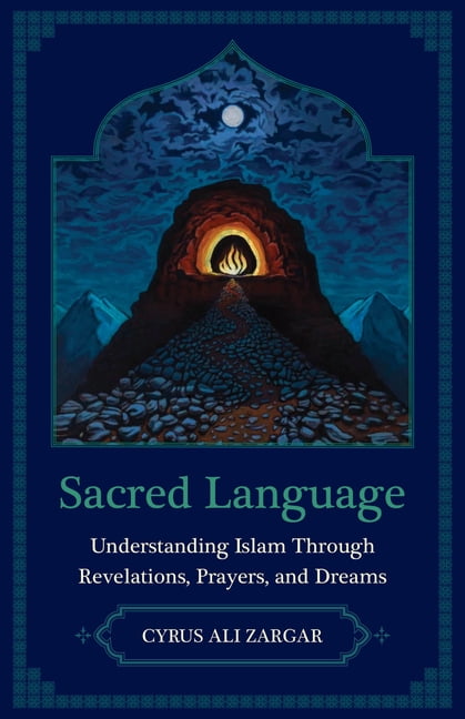 Sacred Language: Understanding Islam Through Revelations, Prayers, and Dreams, (Hardcover)