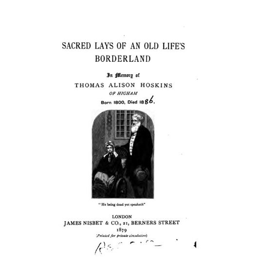 Sacred Lays of an Old Life's Borderland, In Memory of Thomas Alison Hoskins of Higham, Born 1800, (Paperback)