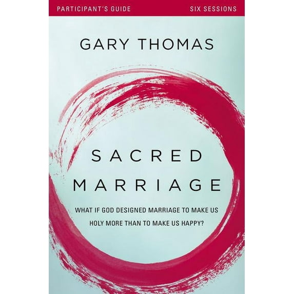 Sacred Marriage Bible Study Participant's Guide: What If God Designed Marriage to Make Us Holy More Than to Make Us Happ, (Paperback)