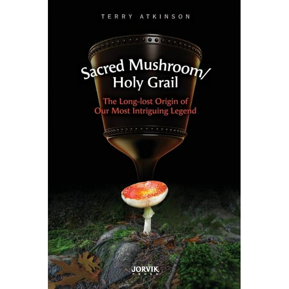 Sacred Mushroom/Holy Grail: The Long-lost Origin of Our Most Intriguing Legend (Paperback)