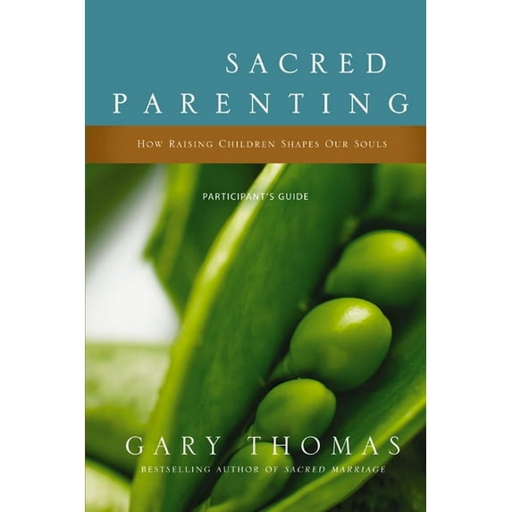 Sacred Parenting Bible Study Participant's Guide: How Raising Children Shapes Our Souls, (Paperback)
