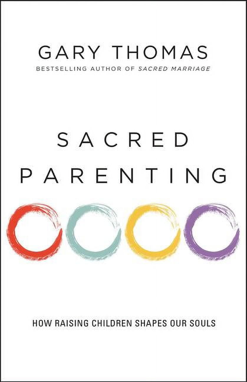 GARY THOMAS Sacred Parenting: How Raising Children Shapes Our Souls, (Paperback)