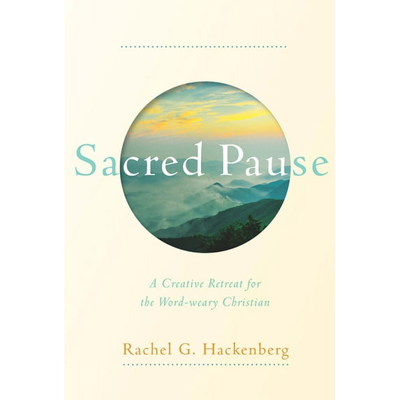 Sacred Pause : A Creative Retreat for the Word-weary Christian (Hardcover)