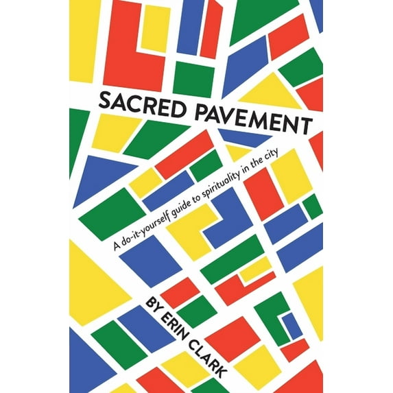 Sacred Pavement: A do-it-yourself guide to spirituality in the city, (Paperback)