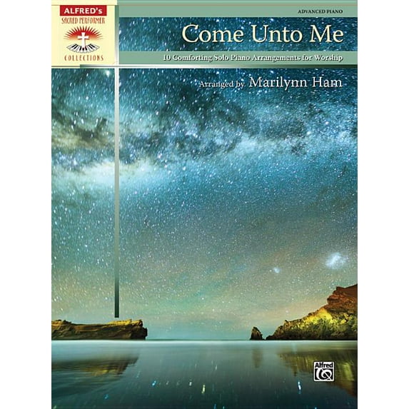 Sacred Performer Collections Come Unto Me: 10 Comforting Solo Piano Arrangements for Worship, (Paperback)