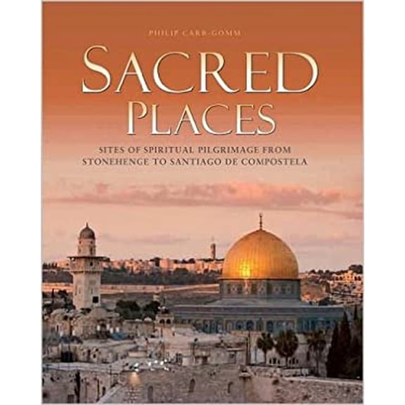 Pre-Owned Sacred Places : Sites of Spiritual Pilgrimage from Stonehenge to Santiago de Compostela (Hardcover) 9781435129603