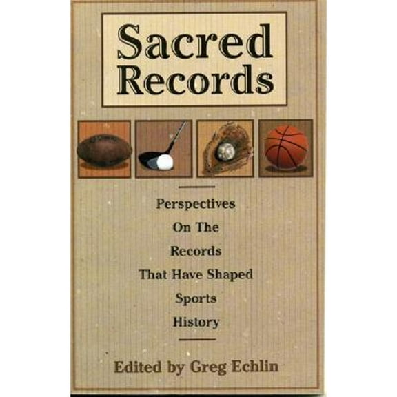 Pre-Owned Sacred Records : Perspectives on the Records That Have Shaped Sports History